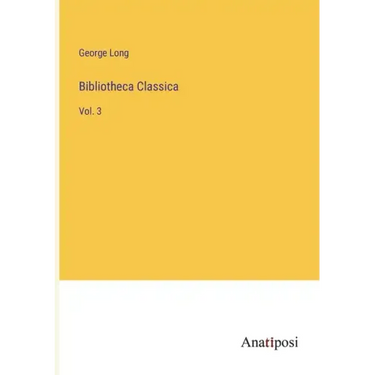 Bibliotheca Classica: Vol. 3