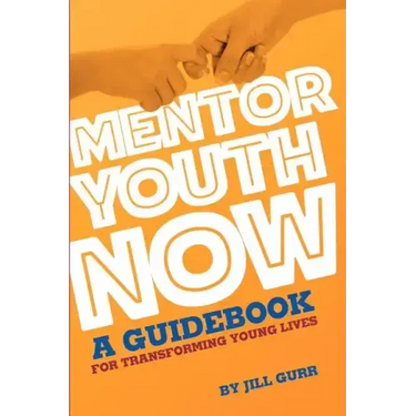 Mentor Youth Now - A Guidebook for Transforming Young Lives
