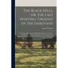 The Black Hills, or, The Last Hunting Ground of the Dakotahs: A Complete History of The Black Hills of Dakota, From Their First Invasion in 1874 to Th