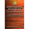 The Spiritualists' Handbook: A concise and extensive guide to Spiritualism and all its practices