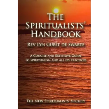 The Spiritualists' Handbook: A concise and extensive guide to Spiritualism and all its practices