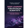 Deep Learning for Physical Scientists: Accelerating Research with Machine Learning