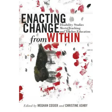 Enacting Change from Within: Disability Studies Meets Teaching and Teacher Education