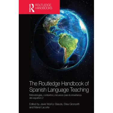 The Routledge Handbook of Spanish Language Teaching: Metodologías, Contextos Y Recursos Para La Enseñanza del Español L2