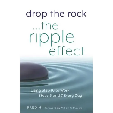 Drop the Rock--The Ripple Effect: Using Step 10 to Work Steps 6 and 7 Every Day