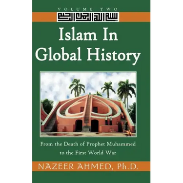 Islam in Global History: From the Death of Prophet Muhammed to the First World War