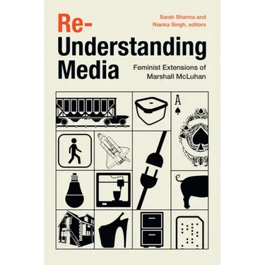 Re-Understanding Media: Feminist Extensions of Marshall McLuhan