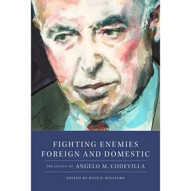 Fighting Enemies Foreign and Domestic: The Legacy of Angelo Codevilla