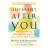 Different After You: Rediscovering Yourself and Healing After Grief and Trauma