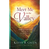 Meet Me in the Valley: Walking With God Through the Low Places in Life