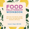 Food Relationship Workbook: Uncover Your Blocks, Break the Cycle, and Step Fully into Freedom with Food.