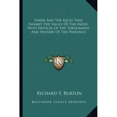Sindh And The Races That Inhabit The Valley Of The Indus; With Notices Of The Topography And History Of The Province