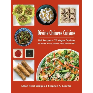 Divine Chinese Cuisine: 100 Recipes - 70 Vegan Options - No Gluten, Dairy, Seafood, Nuts, Dye or MSG