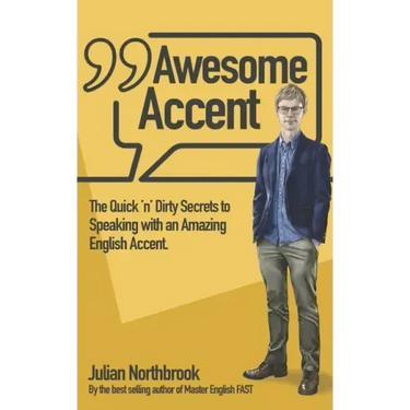 Awesome Accent: The Quick 'n' Dirty Secrets to Speaking with an Amazing English Accent