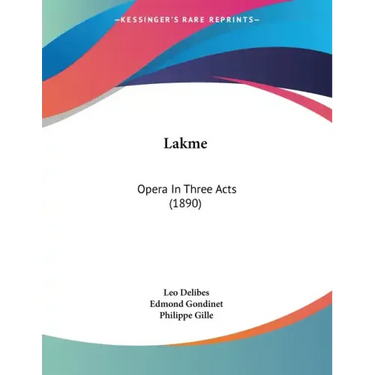 Lakme: Opera In Three Acts (1890)