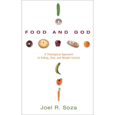 Food and God: A Theological Approach to Eating, Diet, and Weight Control