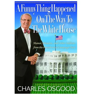 A Funny Thing Happened on the Way to the White House: Humor, Blunders, and Other Oddities from the Presidential Campaign Trail