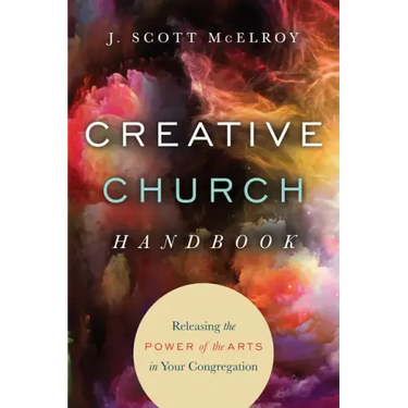 Creative Church Handbook: Releasing the Power of the Arts in Your Congregation