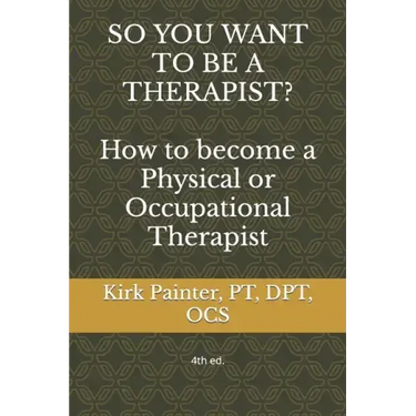 SO YOU WANT TO BE A THERAPIST? How to become a Physical or Occupational Therapist