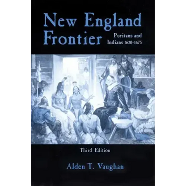 New England Frontier, 3rd Edition: Puritans and Indians 1620-1675