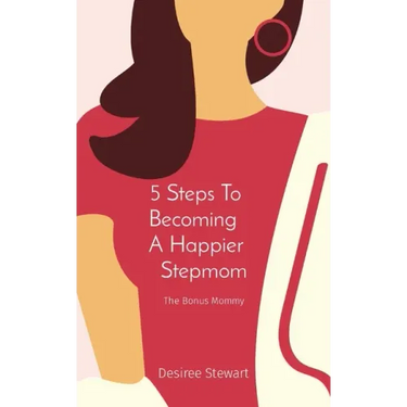5 Steps To Becoming A Happier Stepmom: The Bonus Mommy