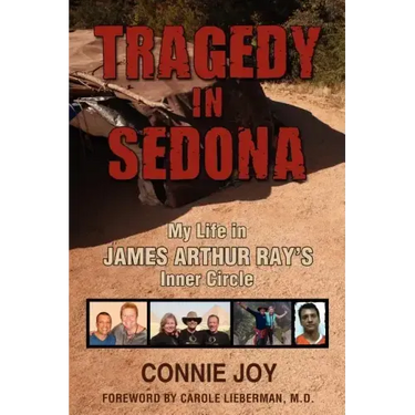Tragedy in Sedona: My Life in James Arthur Ray's Inner Circle
