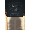 Following Christ: Rediscovering the Jewish Faith of Jesus