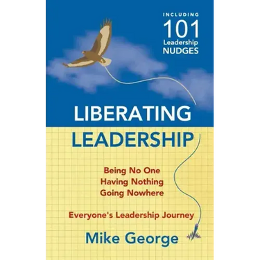 Liberating Leadership: Being No One - Having Nothing - Going Nowhere
