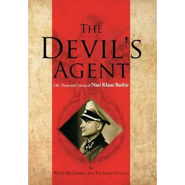 The Devil's Agent: Life, Times and Crimes of Nazi Klaus Barbie