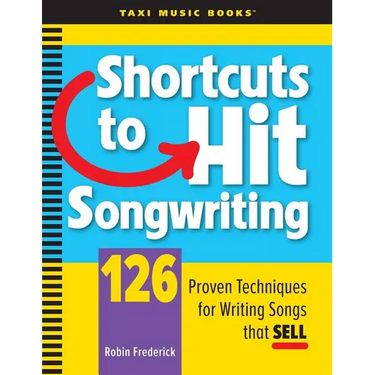 Shortcuts to Hit Songwriting: 126 Proven Techniques for Writing Songs That Sell