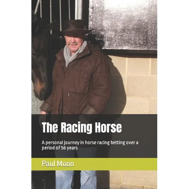 The Racing Horse: A personal journey in horse racing betting over a period of 56 years