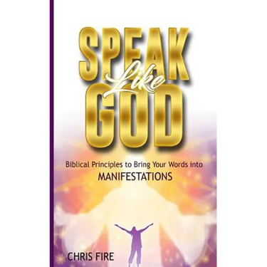 Speak Like God: Biblical Principles to Bring Your Words Into Manifestations