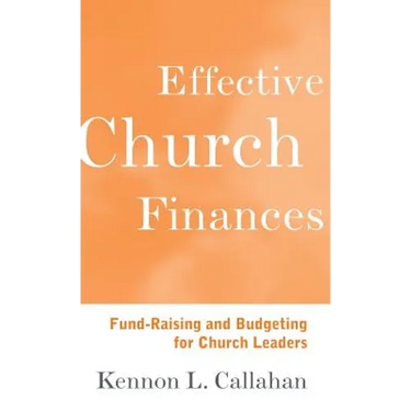 Effective Church Finances: Fund-Raising and Budgeting for Church Leaders