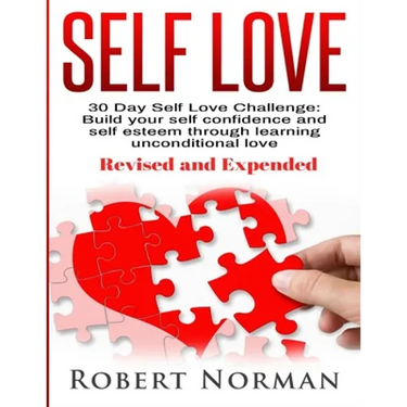Self Love: 30 Day Self Love Challenge! Build your Self Confidence and Self Esteem Through Unconditional Self Love
