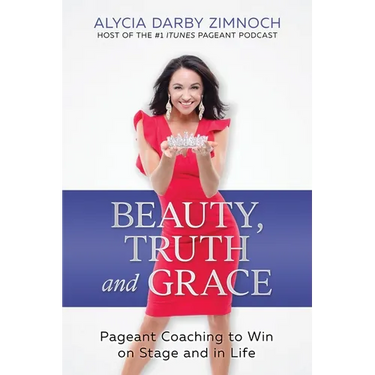 Beauty, Truth and Grace: Pageant Coaching to Win on Stage and in Life
