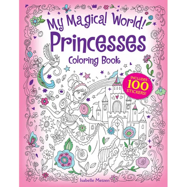 My Magical World! Princesses Coloring Book: Includes 100 Stickers!