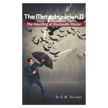 The Metaphysician II- True Story of the Haunting at Raubsville Manor