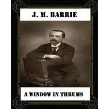 A Window in Thrums (1889), by J. M. Barrie (classics)