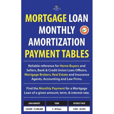 Mortgage Loan Monthly Amortization Payment Tables: Easy to use reference for home buyers and sellers, mortgage brokers, bank and credit union loan off