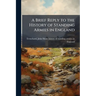 A Brief Reply to the History of Standing Armies in England: With Some Account of the Authors