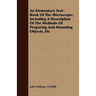 An Elementary Text-Book Of The Microscope; Including A Description Of The Methods Of Preparing And Mounting Objects, Etc