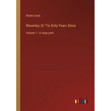 Waverley; Or 'Tis Sixty Years Since: Volume 1 - in large print