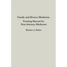 Family and Divorce Mediation Training Manual for Non-Attorney Mediators