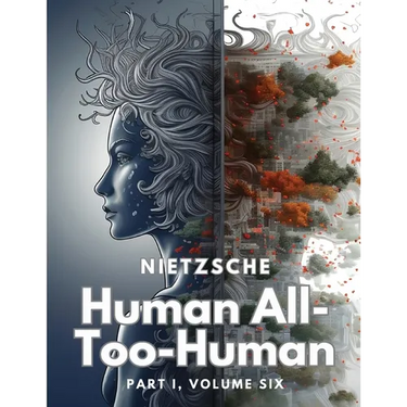 Human All-Too-Human: Part I, Volume Six
