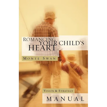 Romancing Your Child's Heart: Vision & Strategy Manual: (Second edition: revised and updated)