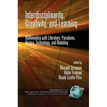 Interdisciplinarity, Creativity, and Learning: Mathematics with Literature, Paradoxes, History, Technology, and Modeling