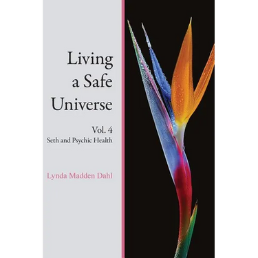 Living a Safe Universe, Vol. 4: Seth and Psychic Health