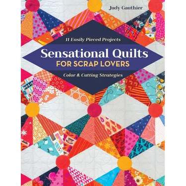Sensational Quilts for Scrap Lovers - Print-On-Demand Edition: 11 Easily Pieced Projects; Color & Cutting Strategies