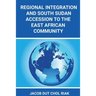 Regional Integration and South Sudan Accession to the East African Community