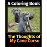 The Thoughts of My Cane Corso: A Coloring Book